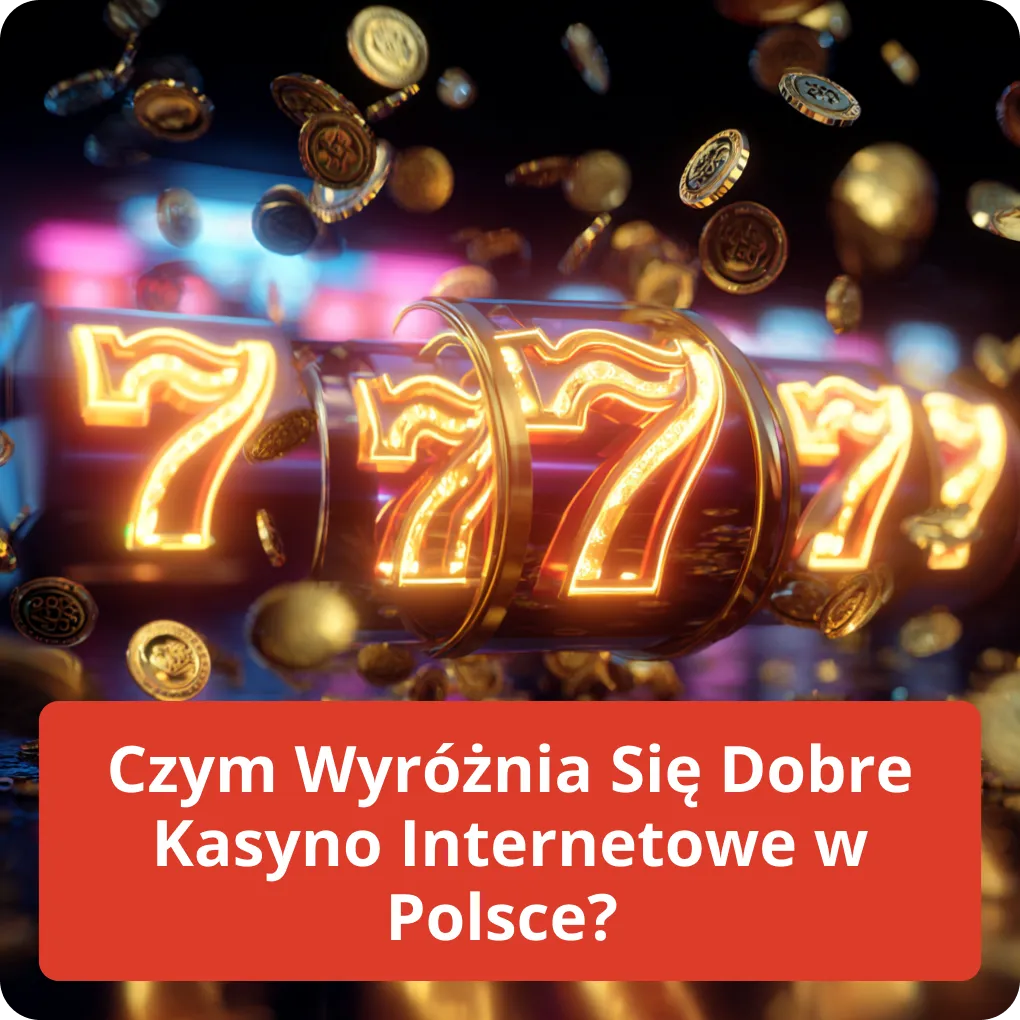 Czym wyróżnia się dobre kasyno internetowe w Polsce?